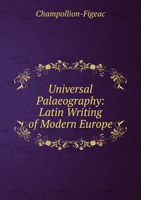 Universal Palaeography: Latin Writing of Modern Europe