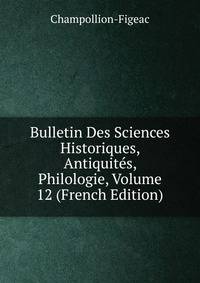 Bulletin Des Sciences Historiques, Antiquites, Philologie, Volume 12 (French Edition)