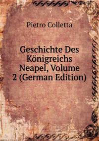 Geschichte Des K?nigreichs Neapel, Volume 2 (German Edition)