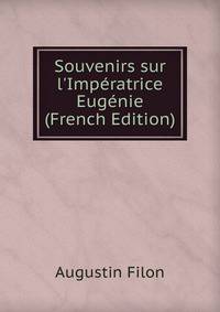 Souvenirs sur l'Imp?ratrice Eug?nie (French Edition)