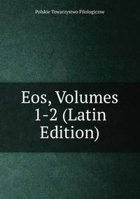 Eos, Volumes 1-2 (Latin Edition)