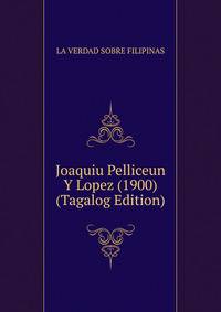 Joaquiu Pelliceun Y Lopez (1900) (Tagalog Edition)