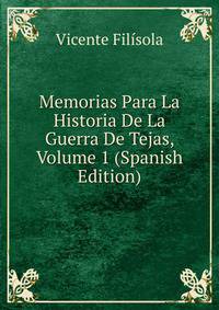 Memorias Para La Historia De La Guerra De Tejas, Volume 1 (Spanish Edition)