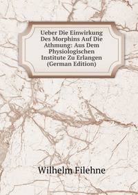 Ueber Die Einwirkung Des Morphins Auf Die Athmung: Aus Dem Physiologischen Institute Zu Erlangen (German Edition)