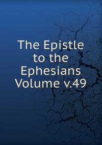 The Epistle to the Ephesians Volume v.49