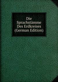 Die Sprachstamme Des Erdkreises (German Edition)