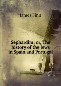 Sephardim; or, The history of the Jews in Spain and Portugal