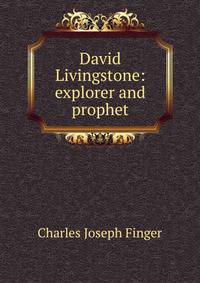 David Livingstone: explorer and prophet