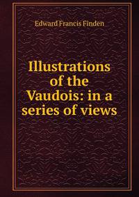 Illustrations of the Vaudois: in a series of views