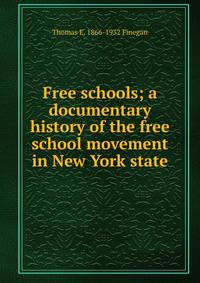 Free schools; a documentary history of the free school movement in New York state