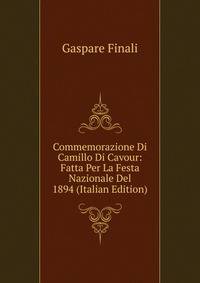 Commemorazione Di Camillo Di Cavour: Fatta Per La Festa Nazionale Del 1894 (Italian Edition)