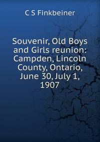 Souvenir, Old Boys and Girls reunion: Campden, Lincoln County, Ontario, June 30, July 1, 1907
