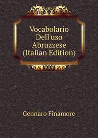Vocabolario Dell'uso Abruzzese (Italian Edition)