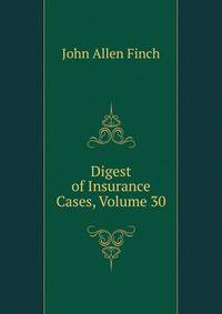 Digest of Insurance Cases, Volume 30