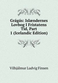 Gragas: Isl?ndernes Lovbog I Fristatens Tid, Part 1 (Icelandic Edition)