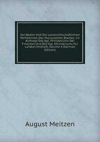 Der Boden Und Die Landwirthschaftlichen Verhaltnisse Des Preussischen Staates: Im Auftrage Des Kgl. Ministeriums Der Finanzen Und Des Kgl. Ministeriums Fur Landwirthschaft, Volume 4 (German Edition)