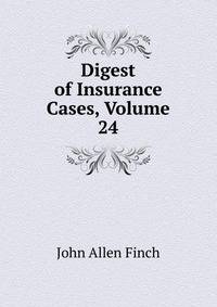 Digest of Insurance Cases, Volume 24