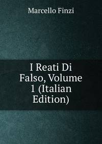 I Reati Di Falso, Volume 1 (Italian Edition)