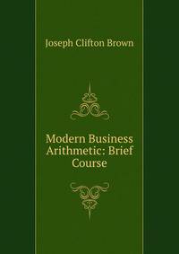 Modern Business Arithmetic: Brief Course