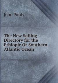 The New Sailing Directory for the Ethiopic Or Southern Atlantic Ocean