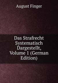Das Strafrecht Systematisch Dargestellt, Volume 1 (German Edition)