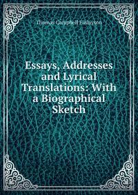 Essays, Addresses and Lyrical Translations: With a Biographical Sketch