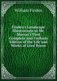 Finden's Landscape Illustrations to Mr. Murray's First Complete and Uniform Edition of the Life and Works of Lord Byron