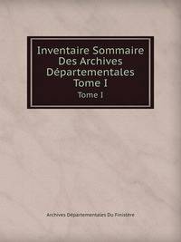 Inventaire Sommaire Des Archives Dpartementales. Tome I