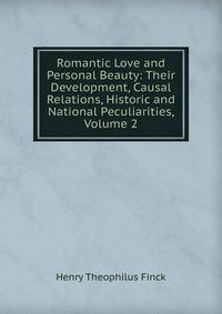 Romantic Love and Personal Beauty: Their Development, Causal Relations, Historic and National Peculiarities, Volume 2