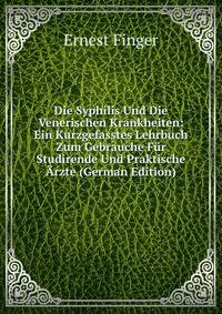 Die Syphilis Und Die Venerischen Krankheiten: Ein Kurzgefasstes Lehrbuch Zum Gebrauche Fur Studirende Und Praktische Arzte (German Edition)