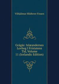Gragas: Isl?andernes Lovbog I Fristatens Tid, Volume 11 (Icelandic Edition)