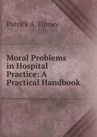 Moral Problems in Hospital Practice: A Practical Handbook