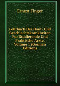 Lehrbuch Der Haut- Und Geschlechtskrankheiten Fur Studierende Und Praktische Arzte, Volume 1 (German Edition)