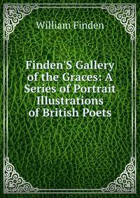 Finden'S Gallery of the Graces: A Series of Portrait Illustrations of British Poets