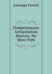 Pompeianarum Antiquitatum Historia. No More Publ