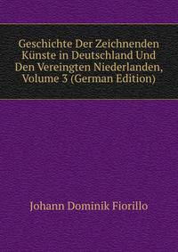 Geschichte Der Zeichnenden Kunste in Deutschland Und Den Vereingten Niederlanden, Volume 3 (German Edition)