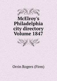 McElroy's Philadelphia city directory Volume 1847