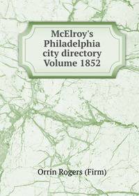 McElroy's Philadelphia city directory Volume 1852