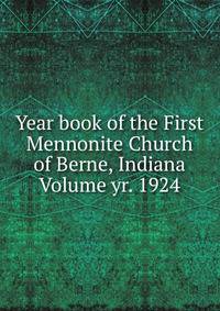 Year book of the First Mennonite Church of Berne, Indiana Volume yr. 1924