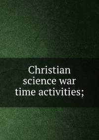 Christian science war time activities;