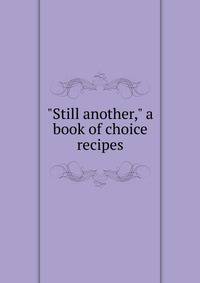 "Still another," a book of choice recipes