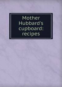 Mother Hubbard's cupboard: recipes
