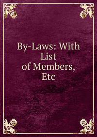 By-Laws: With List of Members, Etc