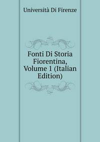 Fonti Di Storia Fiorentina, Volume 1 (Italian Edition)
