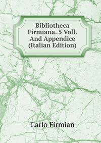 Bibliotheca Firmiana. 5 Voll. And Appendice (Italian Edition)