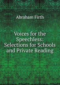 Voices for the Speechless: Selections for Schools and Private Reading