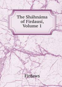 The Shahnama of Firdausi, Volume 1