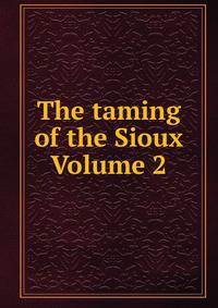 The taming of the Sioux Volume 2