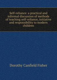 Self-reliance: a practical and informal discussion of methods of teaching self-reliance, initiative and responsibility to modern children