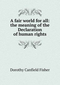 A fair world for all: the meaning of the Declaration of human rights